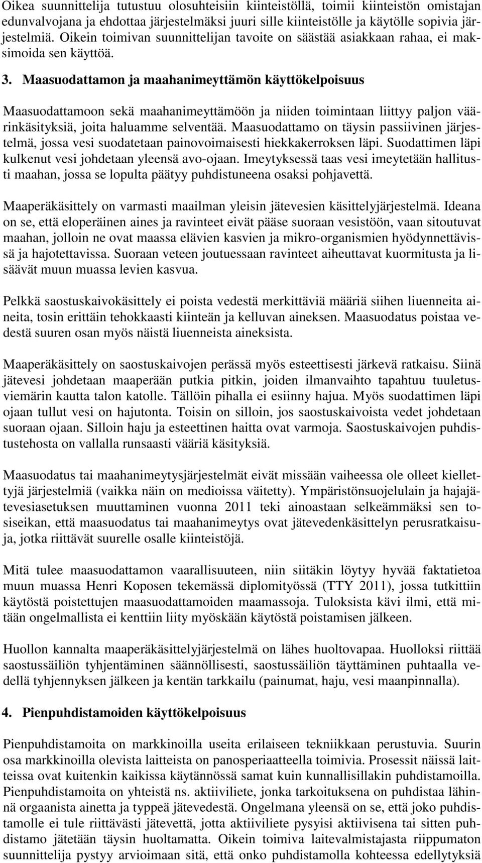 Maasuodattamon ja maahanimeyttämön käyttökelpoisuus Maasuodattamoon sekä maahanimeyttämöön ja niiden toimintaan liittyy paljon väärinkäsityksiä, joita haluamme selventää.