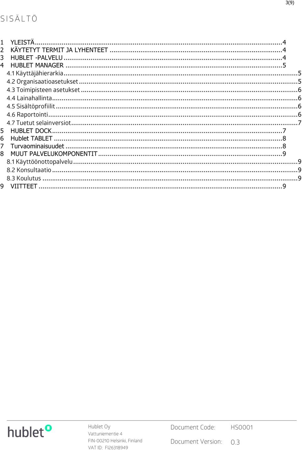 .. 6 4.6 Raportointi... 6 4.7 Tuetut selainversiot... 7 5 HUBLET DOCK... 7 6 Hublet TABLET... 8 7 Turvaominaisuudet.