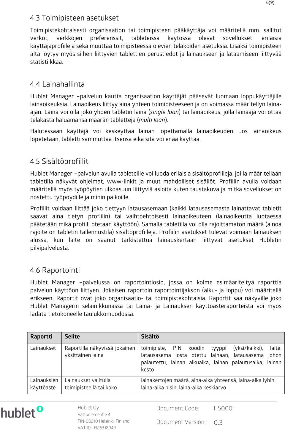 Lisäksi toimipisteen alta löytyy myös siihen liittyvien tablettien perustiedot ja lainaukseen ja lataamiseen liittyvää statistiikkaa. 4.