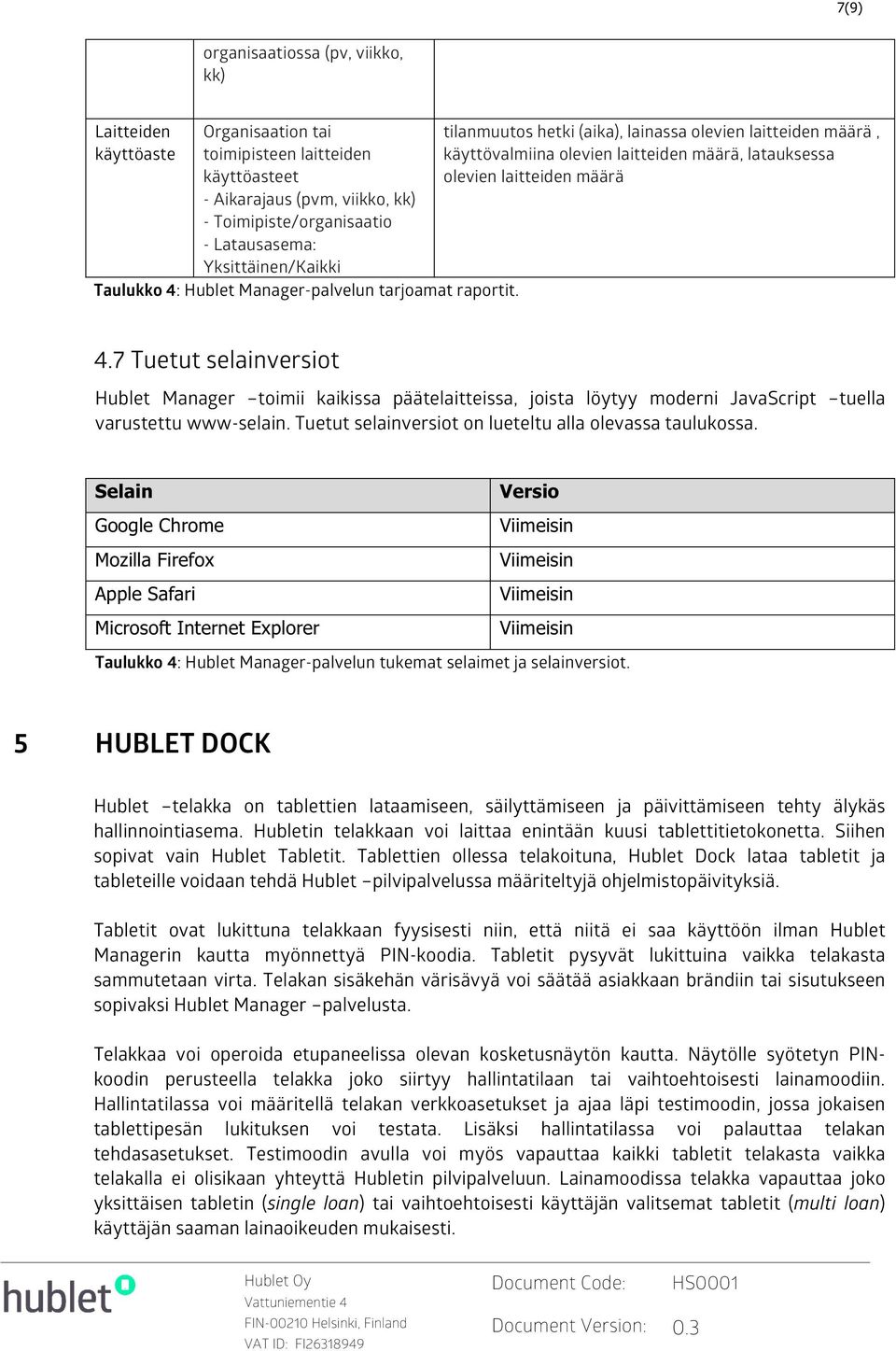 tilanmuutos hetki (aika), lainassa olevien laitteiden määrä, käyttövalmiina olevien laitteiden määrä, latauksessa olevien laitteiden määrä 4.