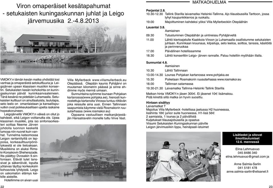 30 Tutustuminen Otepäähän ja uintireissu Pyhäjärvellä 11.00 Lähtö kiertoajelulle Kaakkois-Viroon ja Luhamaalla osallistumme setukaisten juhlaan.