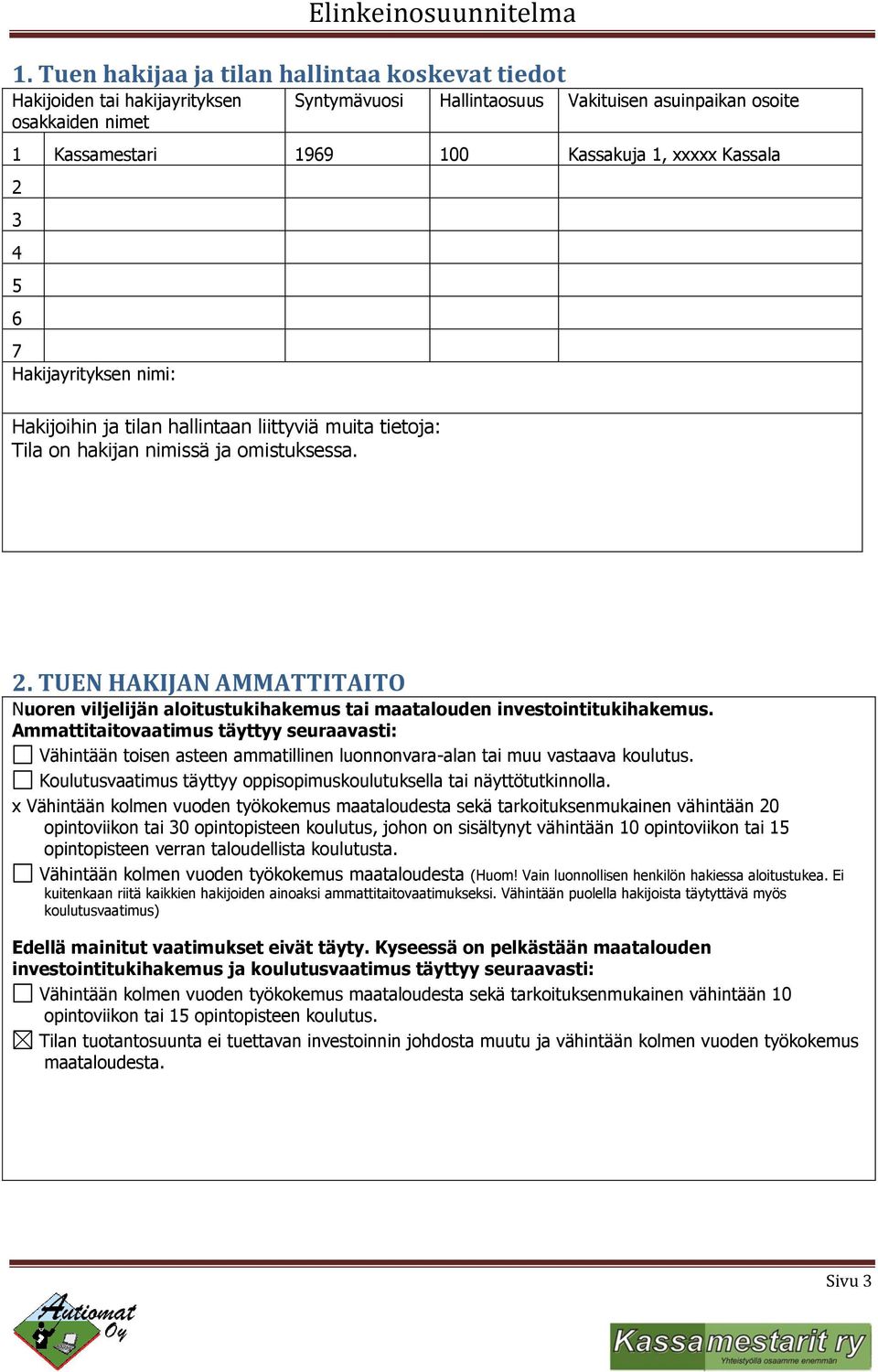 Ammattitaitovaatimus täyttyy seuraavasti: Vähintään toisen asteen ammatillinen luonnonvara-alan tai muu vastaava koulutus. Koulutusvaatimus täyttyy oppisopimuskoulutuksella tai näyttötutkinnolla.