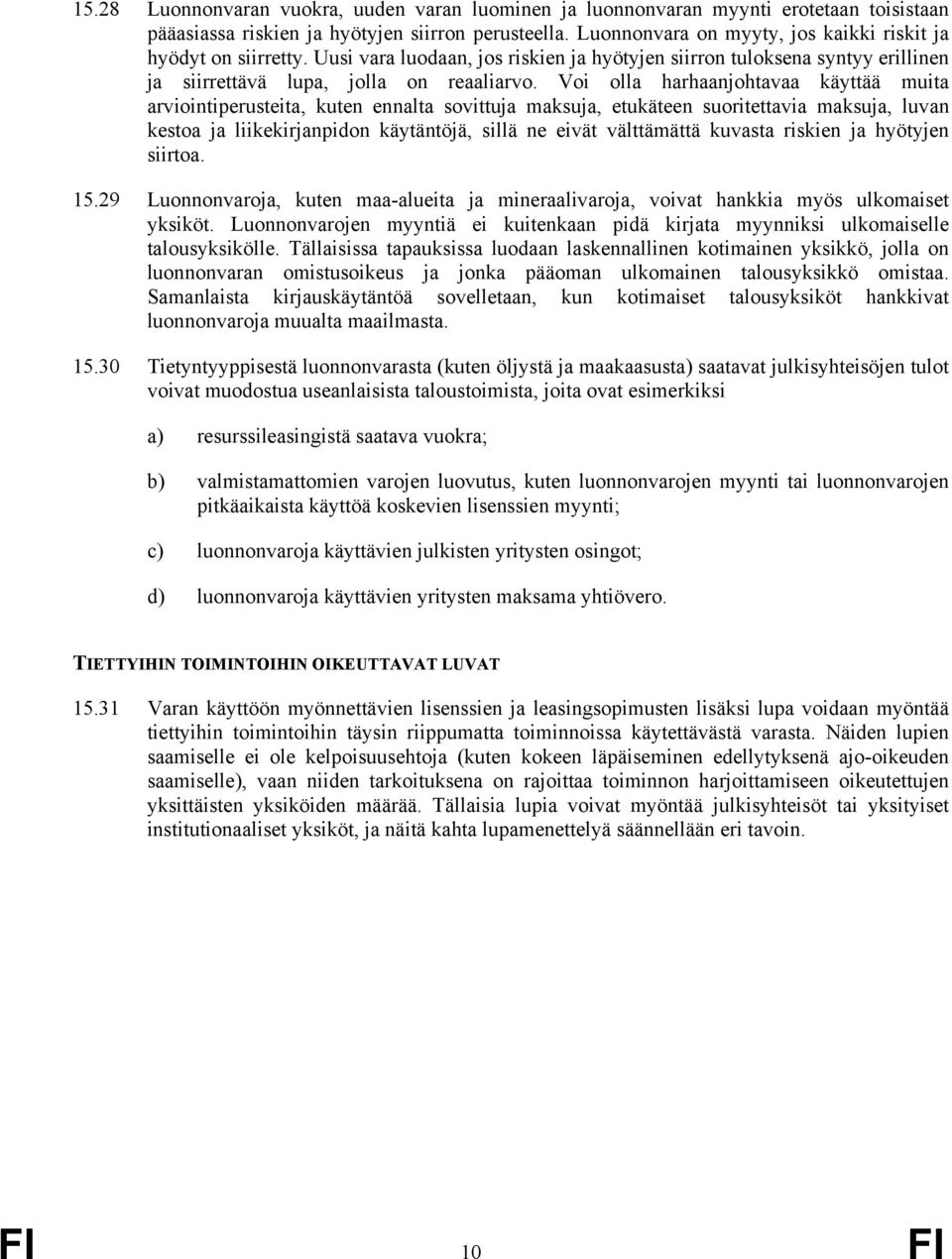 Voi olla harhaanjohtavaa käyttää muita arviointiperusteita, kuten ennalta sovittuja maksuja, etukäteen suoritettavia maksuja, luvan kestoa ja liikekirjanpidon käytäntöjä, sillä ne eivät välttämättä