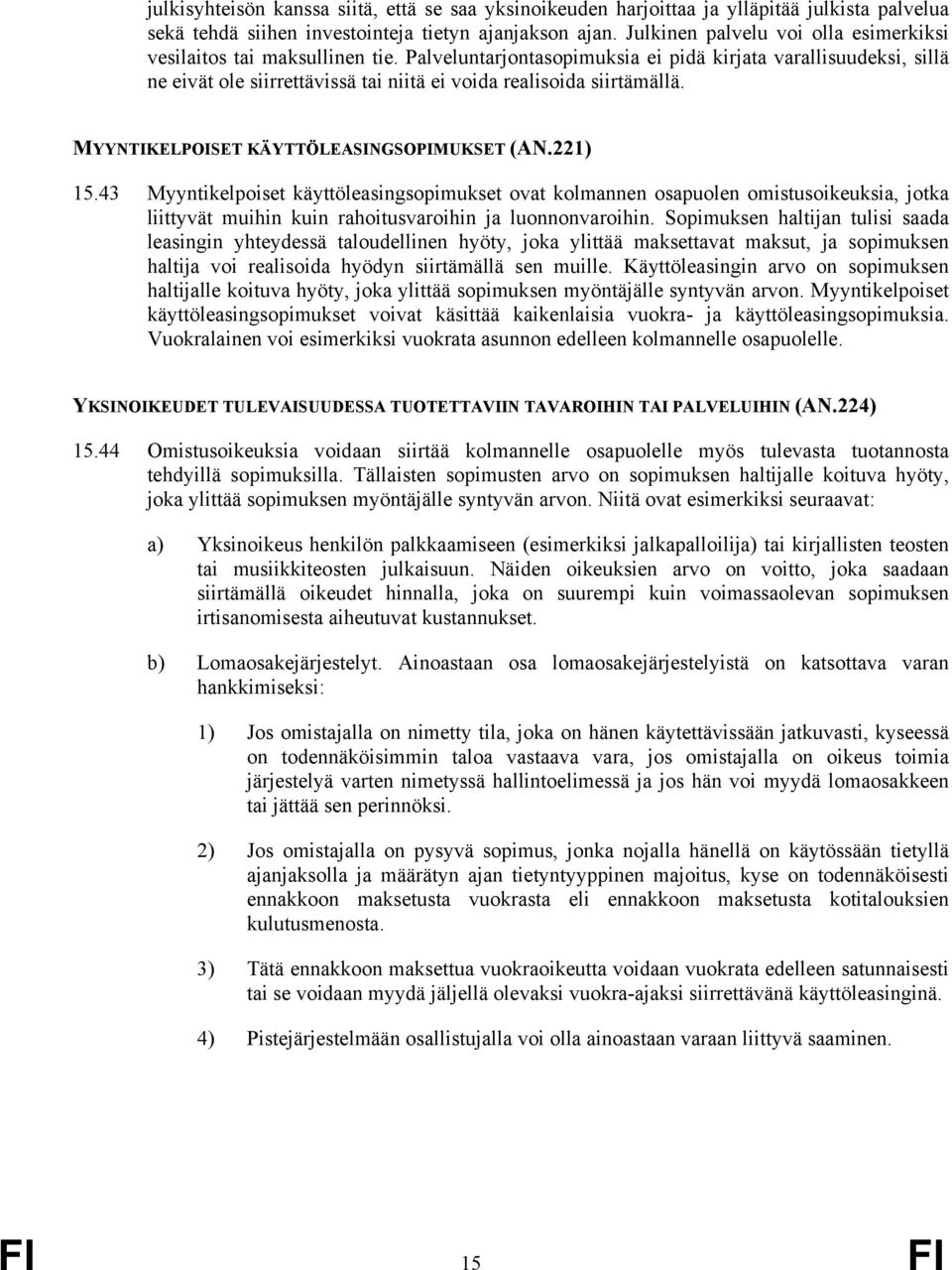 Palveluntarjontasopimuksia ei pidä kirjata varallisuudeksi, sillä ne eivät ole siirrettävissä tai niitä ei voida realisoida siirtämällä. MYYNTIKELPOISET KÄYTTÖLEASINGSOPIMUKSET (AN.221) 15.