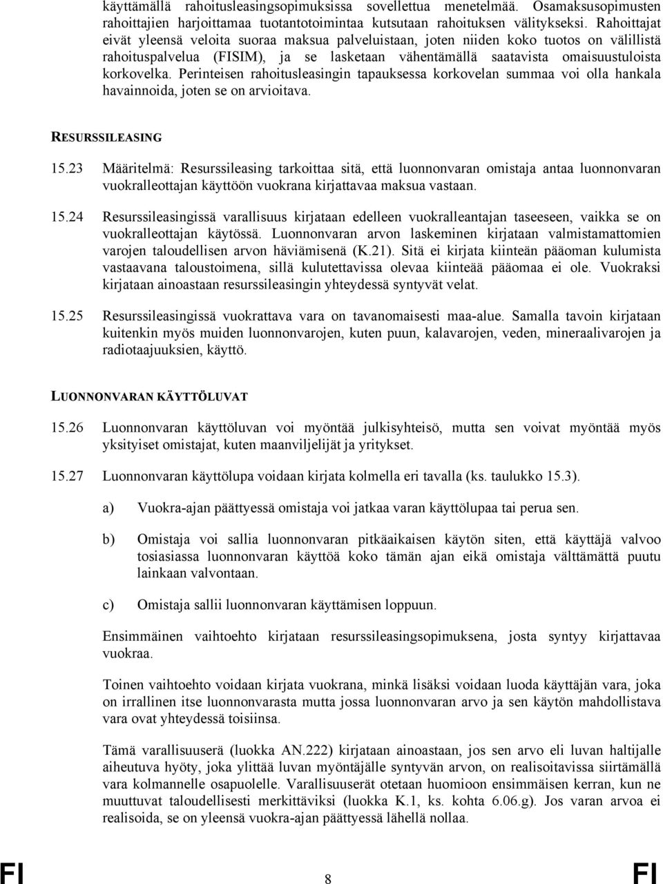 Perinteisen rahoitusleasingin tapauksessa korkovelan summaa voi olla hankala havainnoida, joten se on arvioitava. RESURSSILEASING 15.