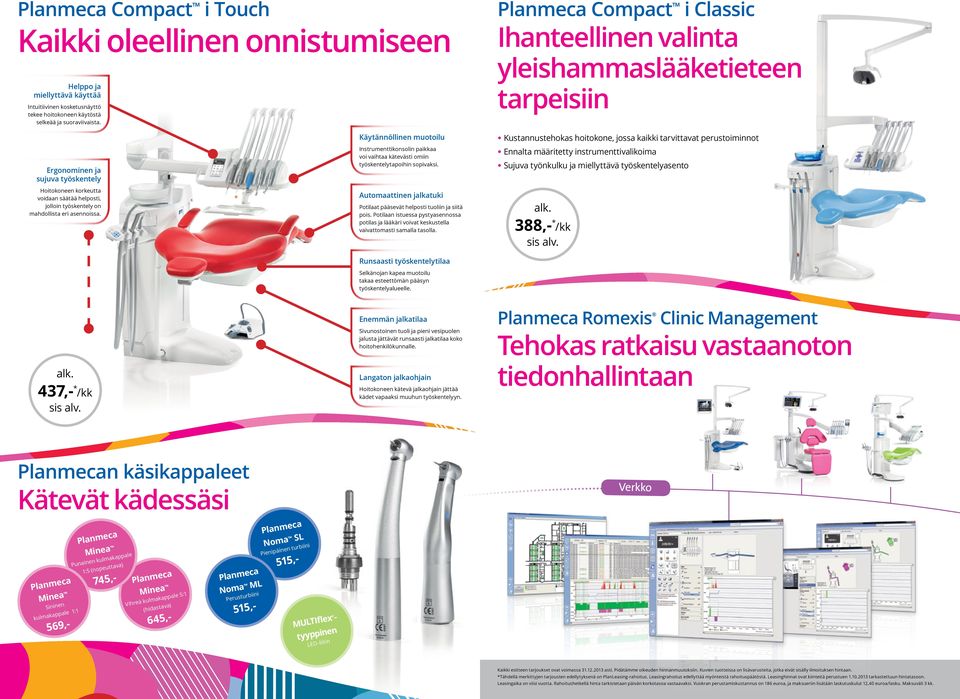 Käytännöllinen muotoilu Instrumenttikonsolin paikkaa voi vaihtaa kätevästi omiin työskentelytapoihin sopivaksi. Automaattinen jalkatuki Potilaat pääsevät helposti tuoliin ja siitä pois.