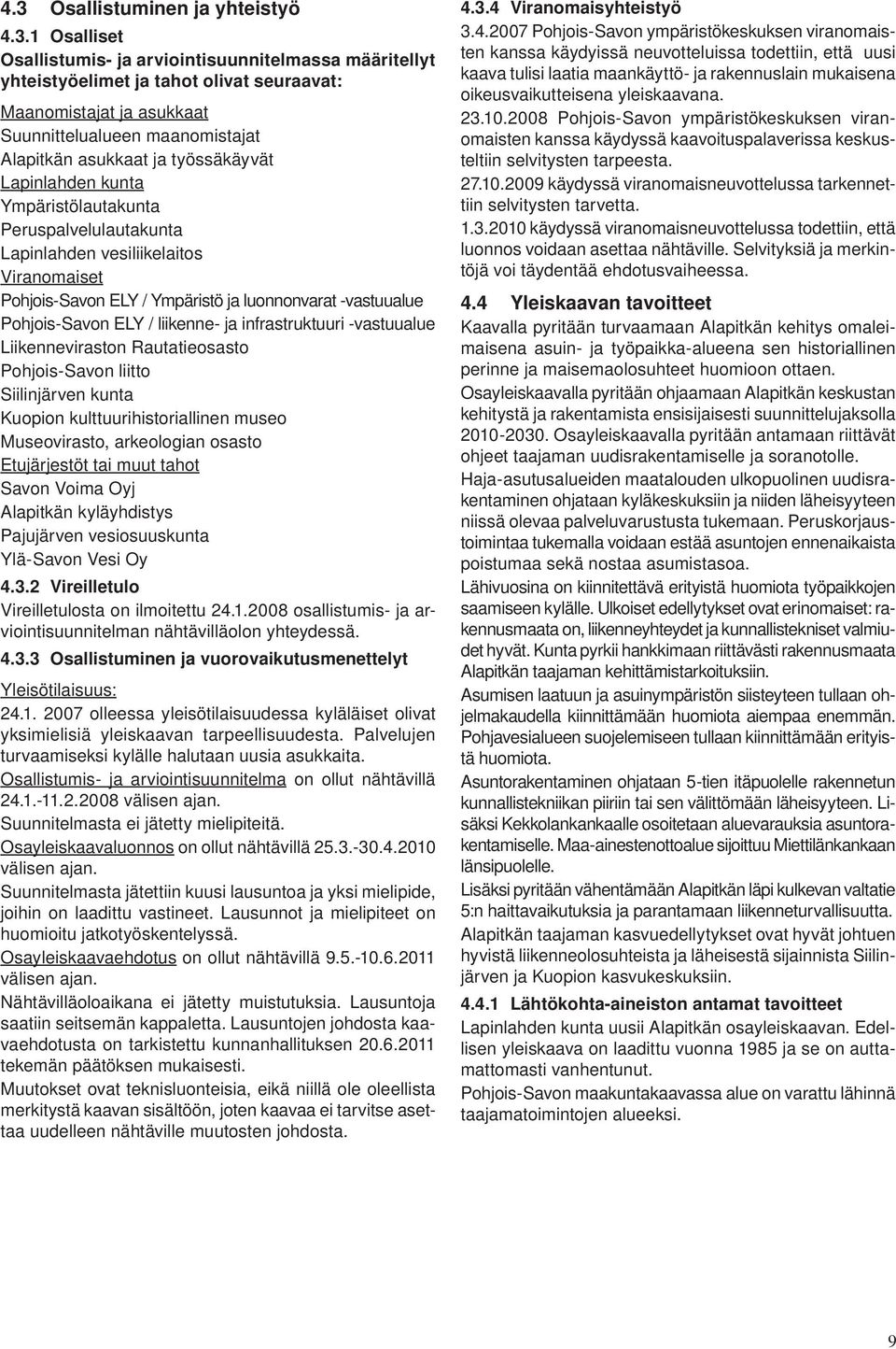 -vastuualue Pohjois-Savon ELY / liikenne- ja infrastruktuuri -vastuualue Liikenneviraston Rautatieosasto Pohjois-Savon liitto Siilinjärven kunta Kuopion kulttuurihistoriallinen museo Museovirasto,