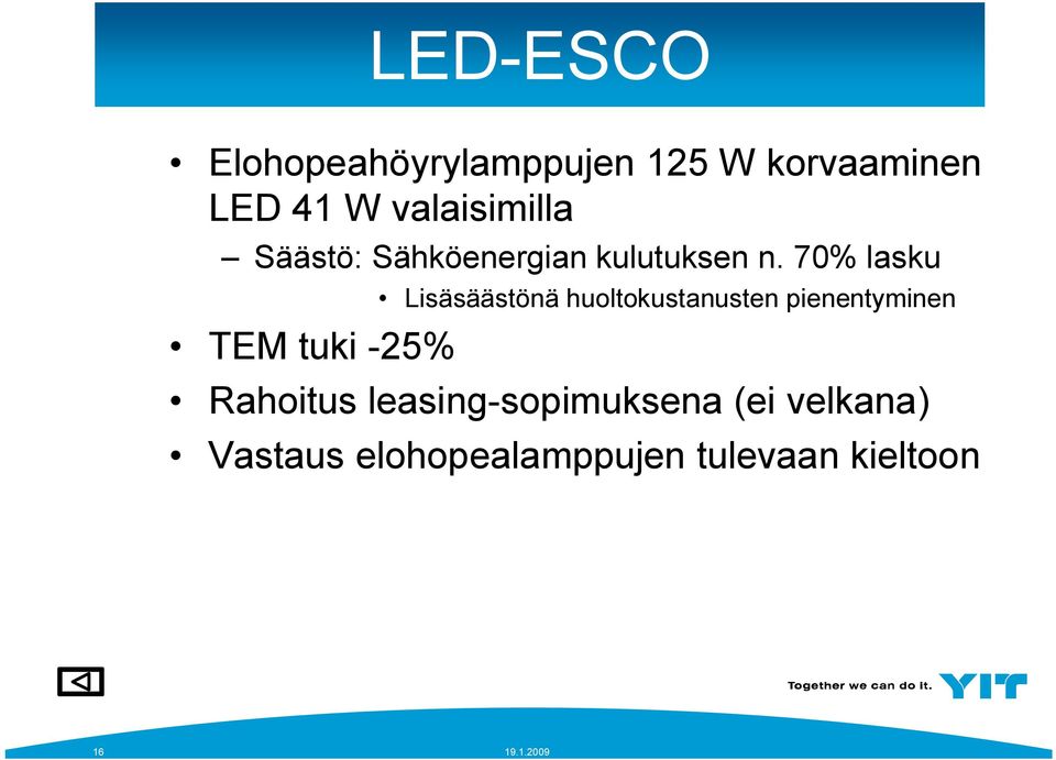 70% lasku TEM tuki -25% Lisäsäästönä huoltokustanusten