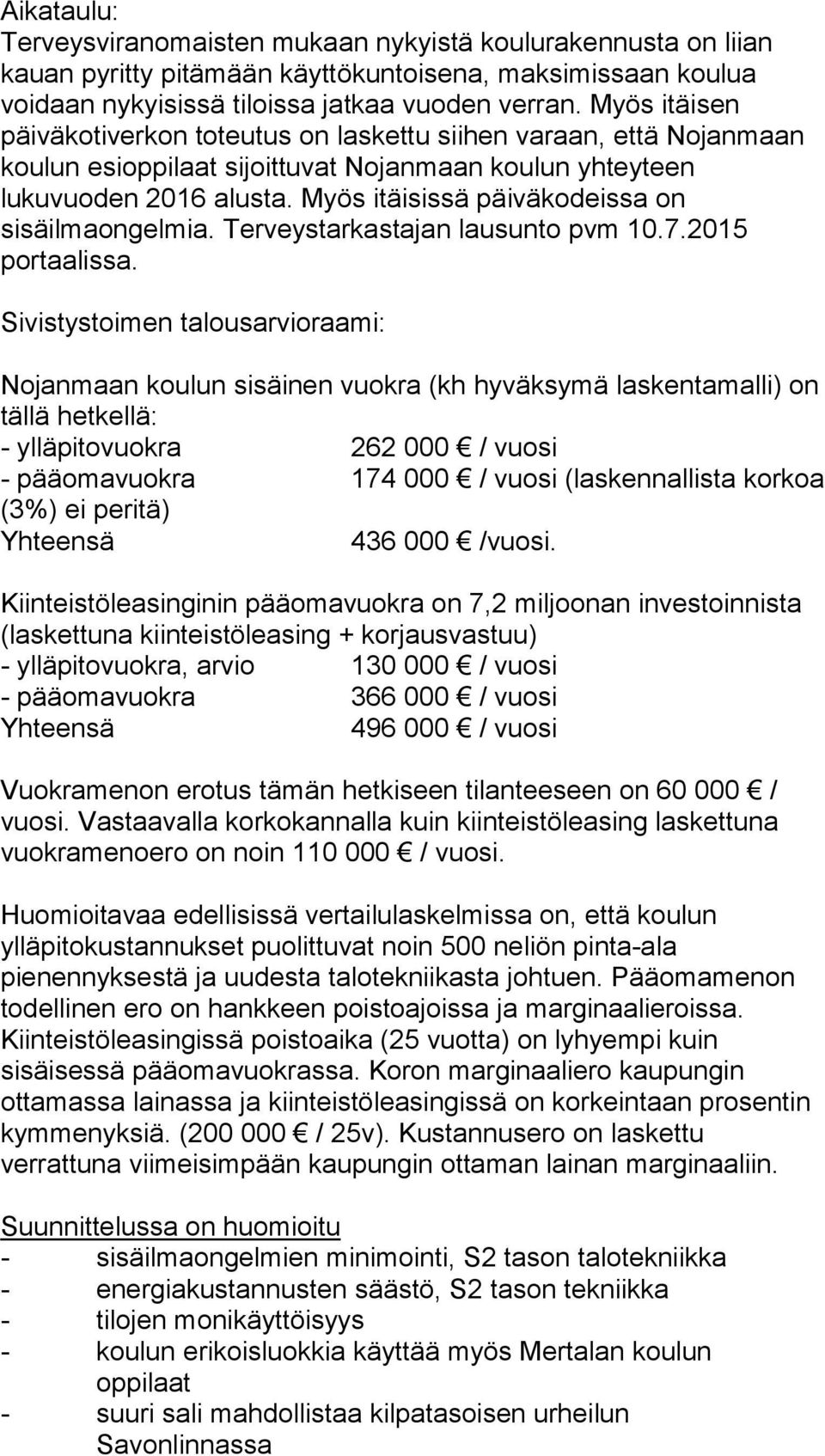 Myös itäisissä päiväkodeissa on sisäilmaongelmia. Terveystarkastajan lausunto pvm 10.7.2015 portaalissa.