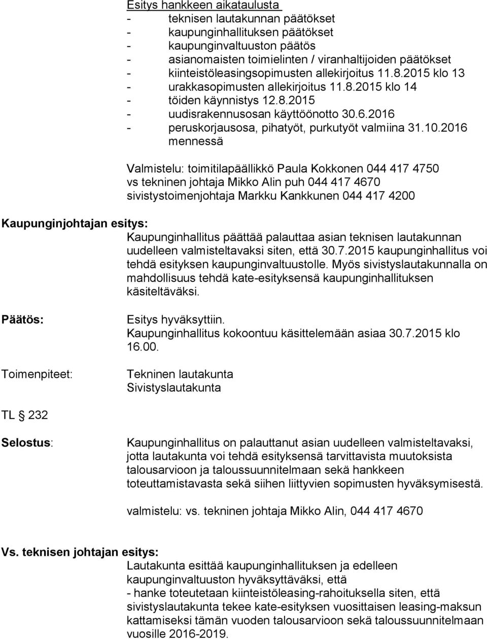 2016 - peruskorjausosa, pihatyöt, purkutyöt valmiina 31.10.