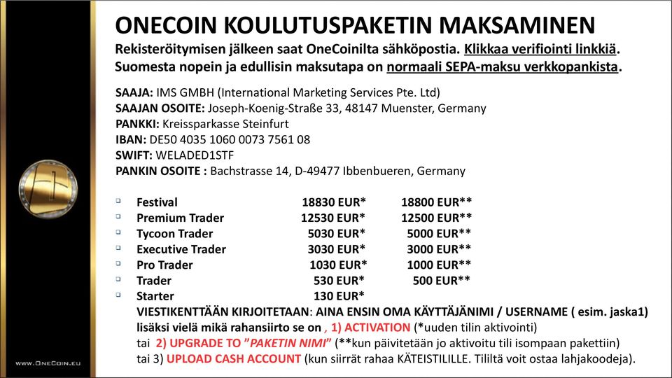 Ltd) SAAJAN OSOITE: Joseph-Koenig-Straße 33, 48147 Muenster, Germany PANKKI: Kreissparkasse Steinfurt IBAN: DE50 4035 1060 0073 7561 08 SWIFT: WELADED1STF PANKIN OSOITE : Bachstrasse 14, D-49477