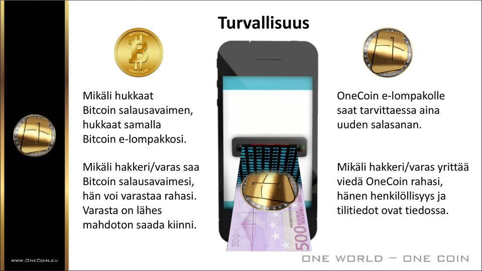 Mikäli hakkeri/varas saa Bitcoin salausavaimesi, hän voi varastaa rahasi.