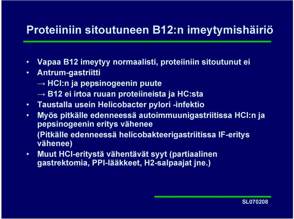 Myös pitkälle edenneessä autoimmuunigastriitissa HCl:n ja pepsinogeenin eritys vähenee (Pitkälle edenneessä