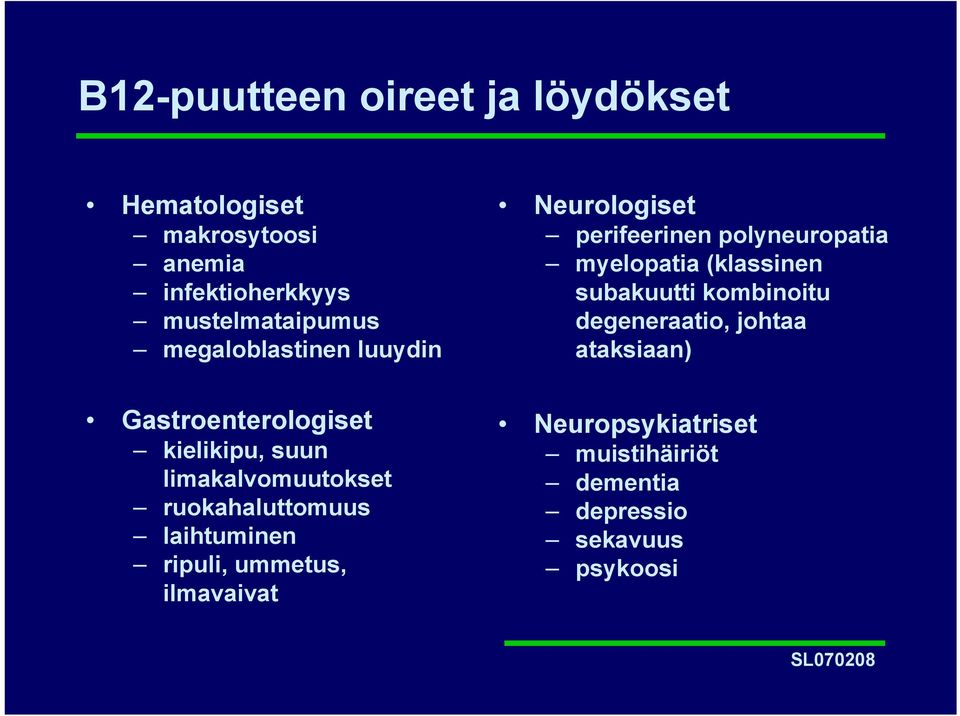 laihtuminen ripuli, ummetus, ilmavaivat Neurologiset perifeerinen polyneuropatia myelopatia (klassinen