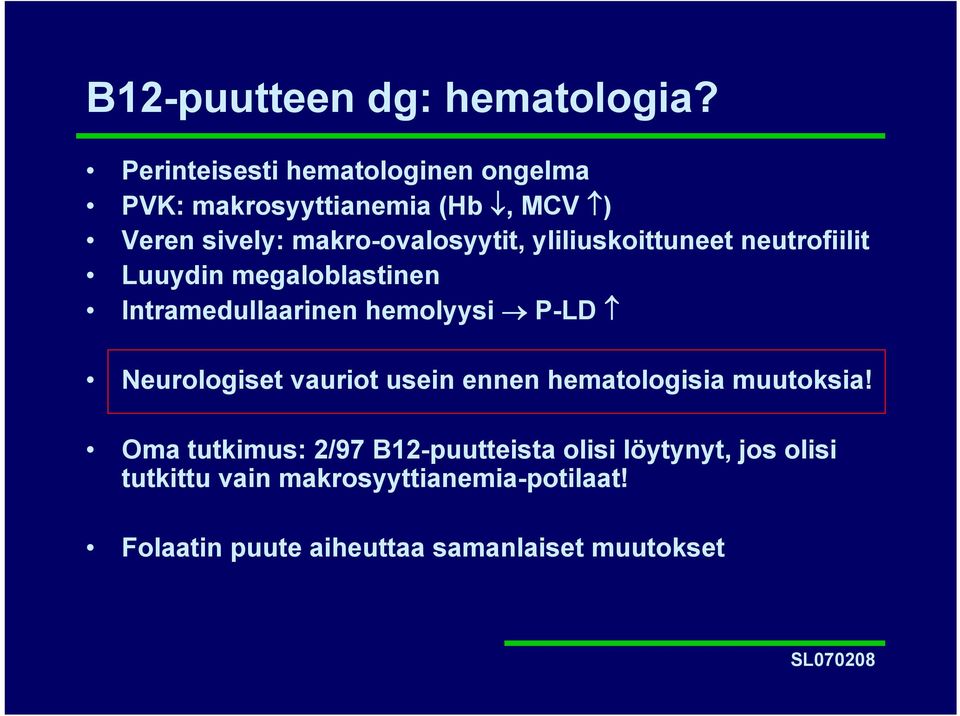 yliliuskoittuneet neutrofiilit Luuydin megaloblastinen Intramedullaarinen hemolyysi P-LD Neurologiset