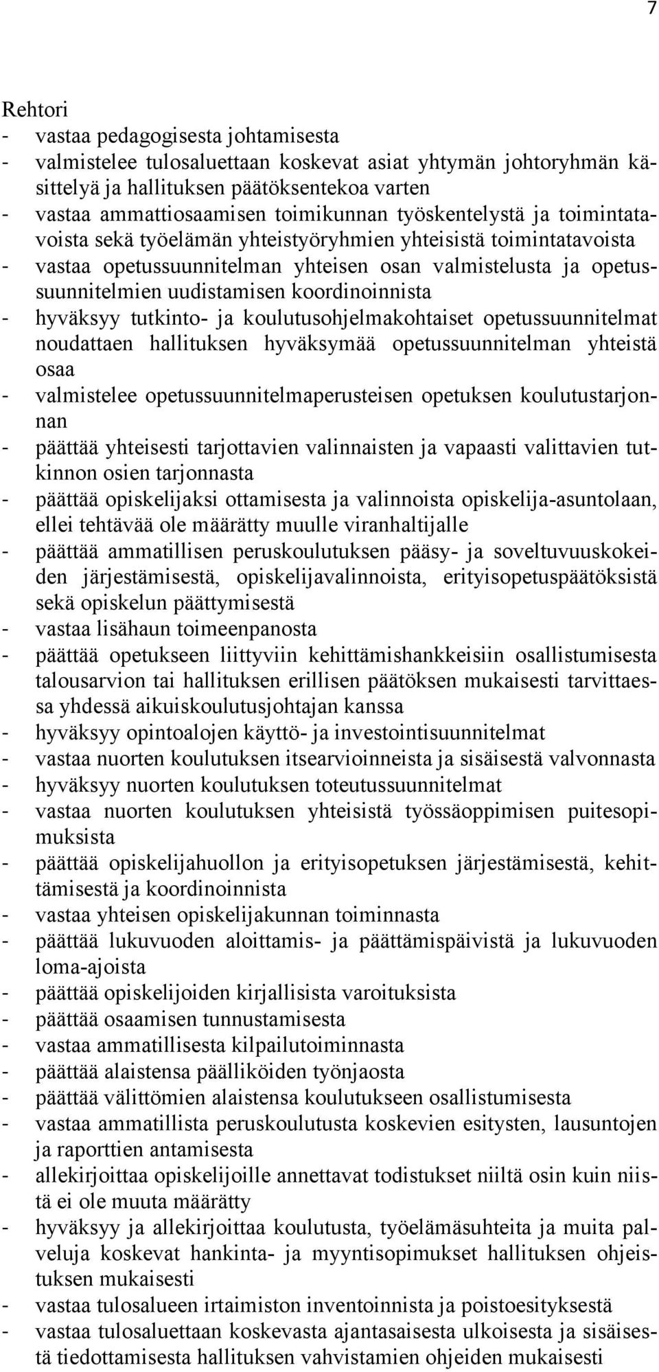 koordinoinnista - hyväksyy tutkinto- ja koulutusohjelmakohtaiset opetussuunnitelmat noudattaen hallituksen hyväksymää opetussuunnitelman yhteistä osaa - valmistelee opetussuunnitelmaperusteisen