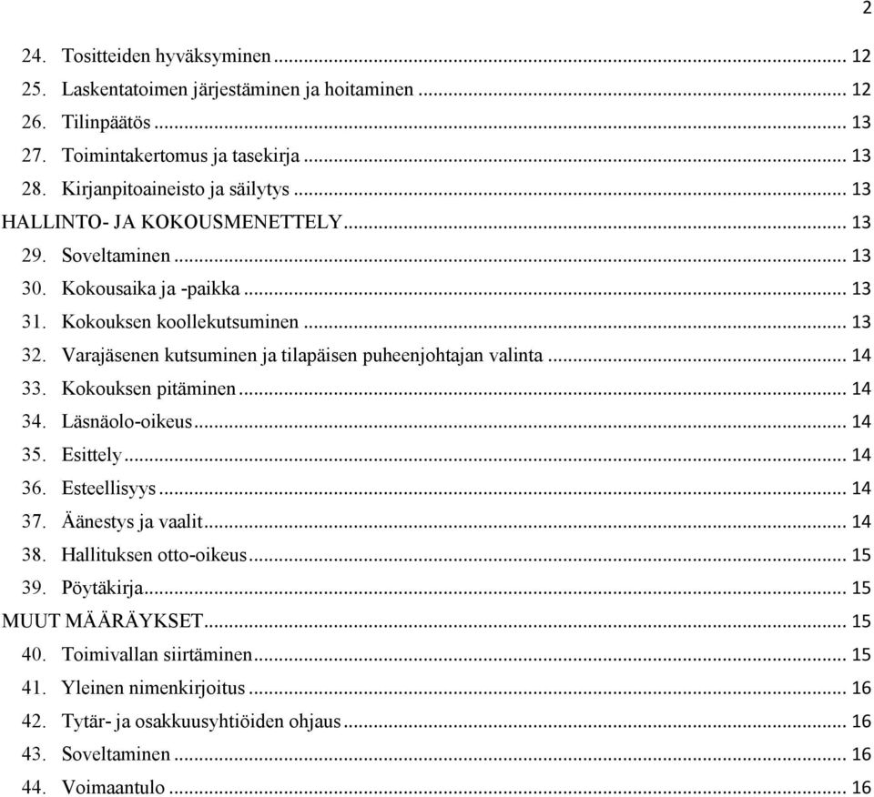 Varajäsenen kutsuminen ja tilapäisen puheenjohtajan valinta... 14 33. Kokouksen pitäminen... 14 34. Läsnäolo-oikeus... 14 35. Esittely... 14 36. Esteellisyys... 14 37. Äänestys ja vaalit.