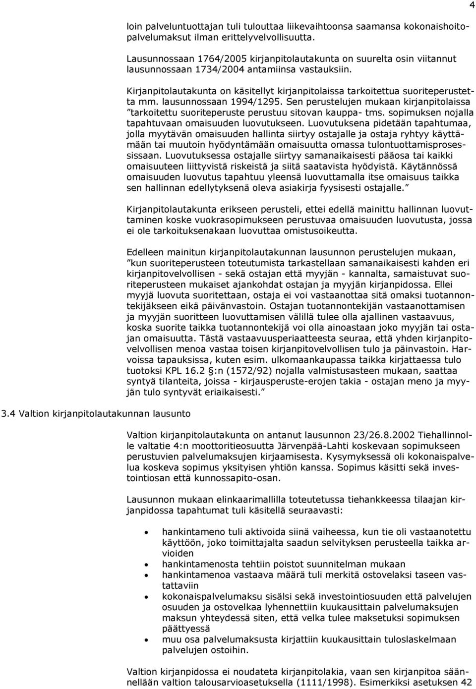 Kirjanpitolautakunta on käsitellyt kirjanpitolaissa tarkoitettua suoriteperustetta mm. lausunnossaan 1994/1295.