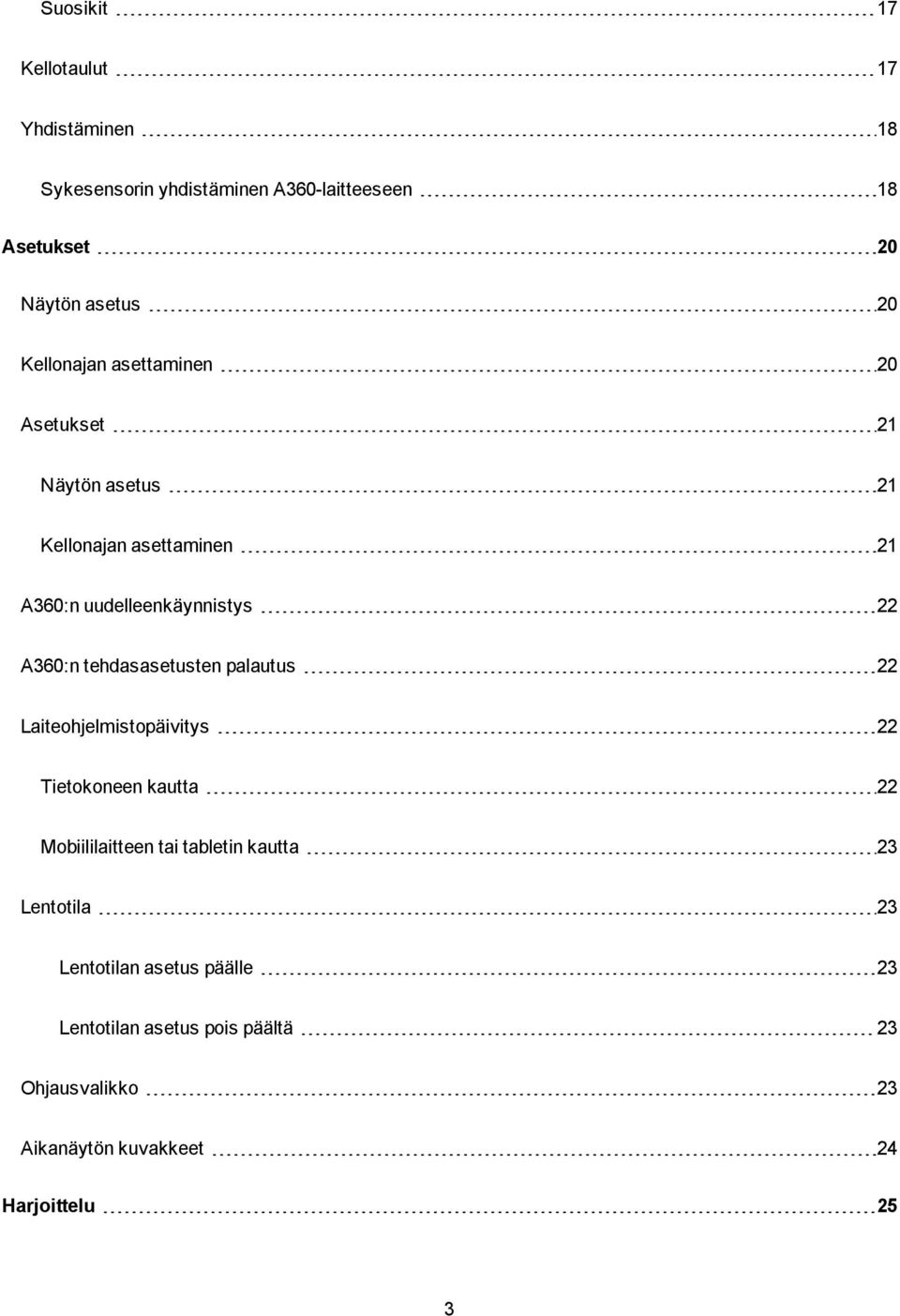 tehdasasetusten palautus 22 Laiteohjelmistopäivitys 22 Tietokoneen kautta 22 Mobiililaitteen tai tabletin kautta 23