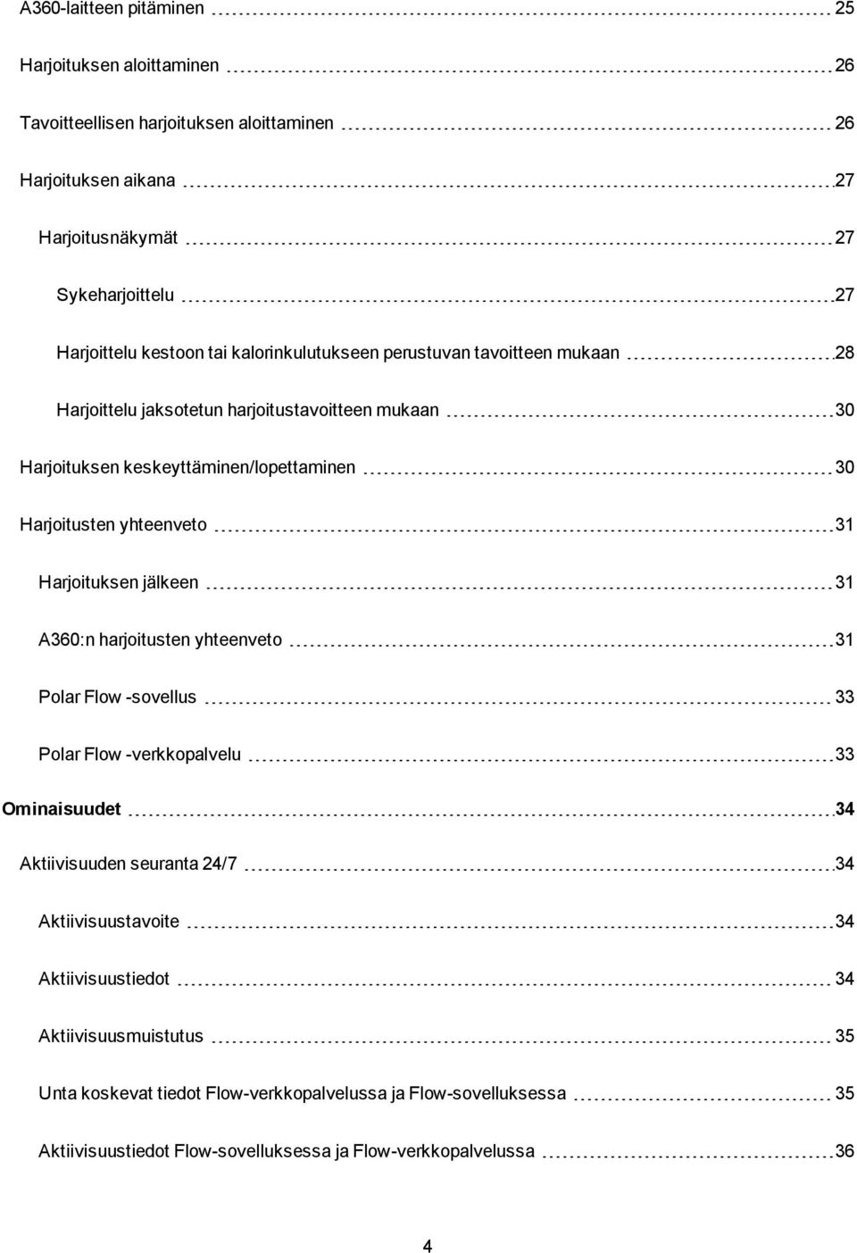 yhteenveto 31 Harjoituksen jälkeen 31 A360:n harjoitusten yhteenveto 31 Polar Flow -sovellus 33 Polar Flow -verkkopalvelu 33 Ominaisuudet 34 Aktiivisuuden seuranta 24/7 34