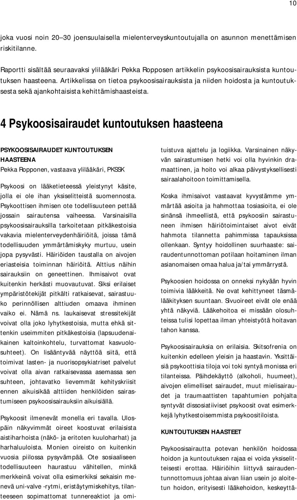 Artikkelissa on tietoa psykoosisairauksista ja niiden hoidosta ja kuntoutuksesta sekä ajankohtaisista kehittämishaasteista.