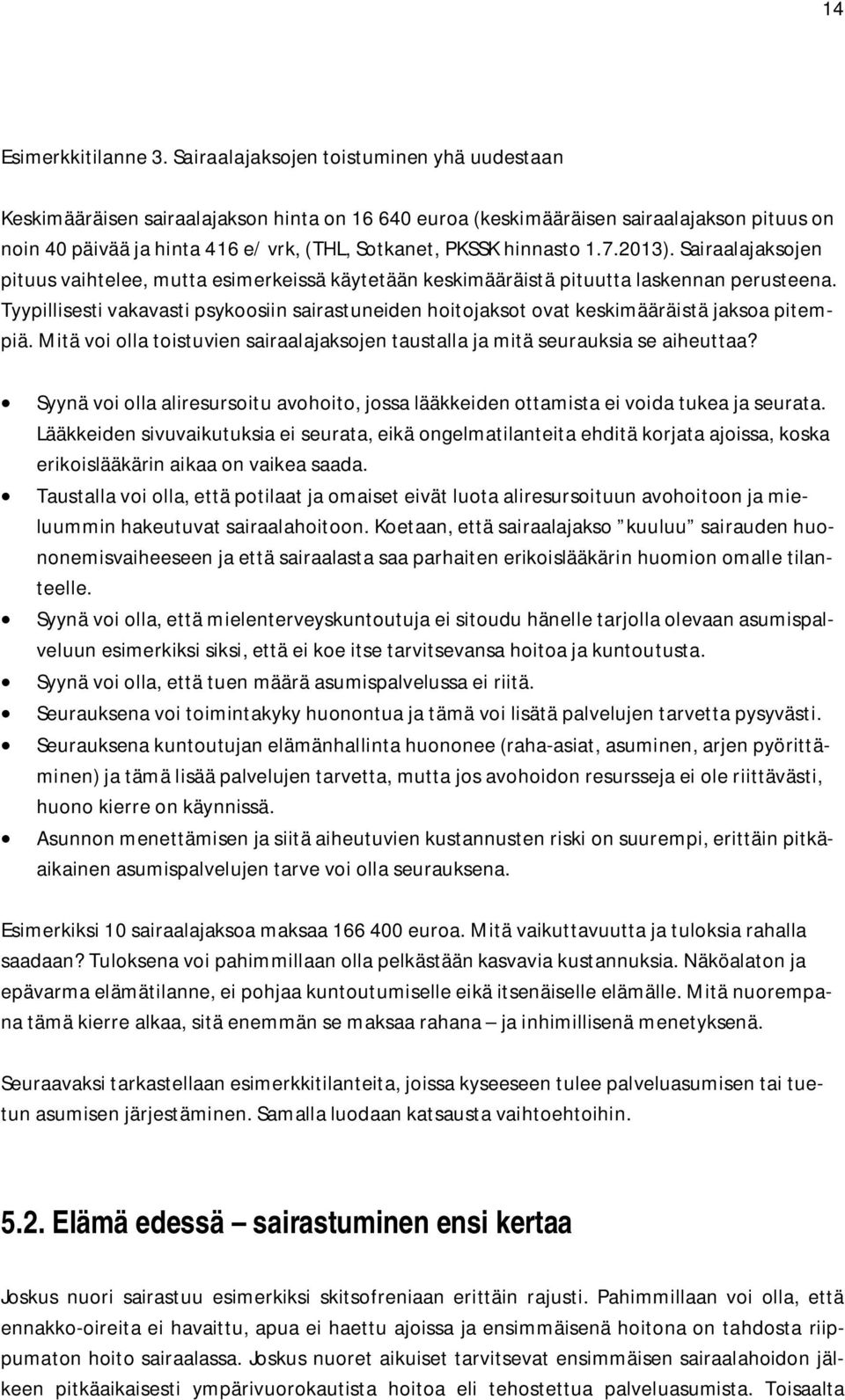 hinnasto 1.7.2013). Sairaalajaksojen pituus vaihtelee, mutta esimerkeissä käytetään keskimääräistä pituutta laskennan perusteena.