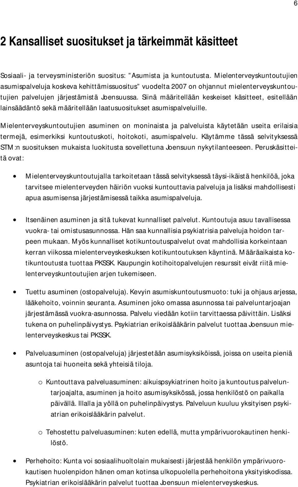 Siinä määritellään keskeiset käsitteet, esitellään lainsäädäntö sekä määritellään laatusuositukset asumispalveluille.