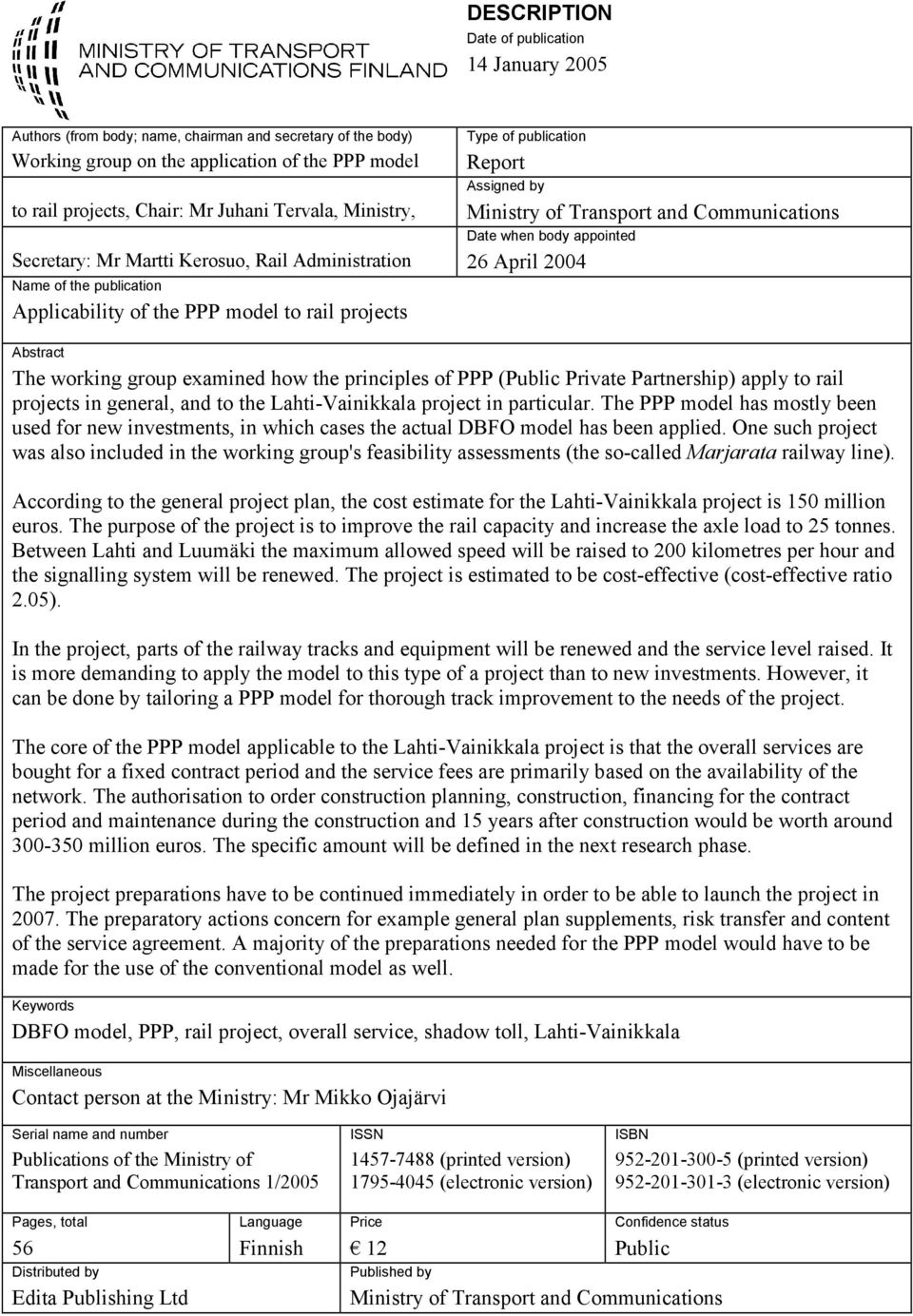 Transport and Communications Date when body appointed 26 April 2004 Abstract The working group examined how the principles of PPP (Public Private Partnership) apply to rail projects in general, and