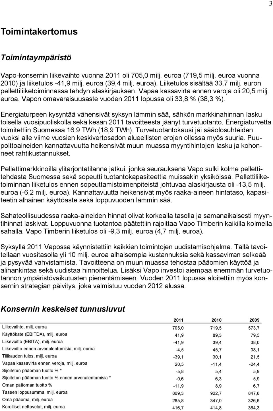 Energiaturpeen kysyntää vähensivät syksyn lämmin sää, sähkön markkinahinnan lasku toisella vuosipuoliskolla sekä kesän 2011 tavoitteesta jäänyt turvetuotanto.