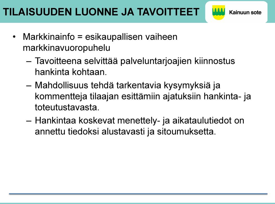 Mahdollisuus tehdä tarkentavia kysymyksiä ja kommentteja tilaajan esittämiin ajatuksiin