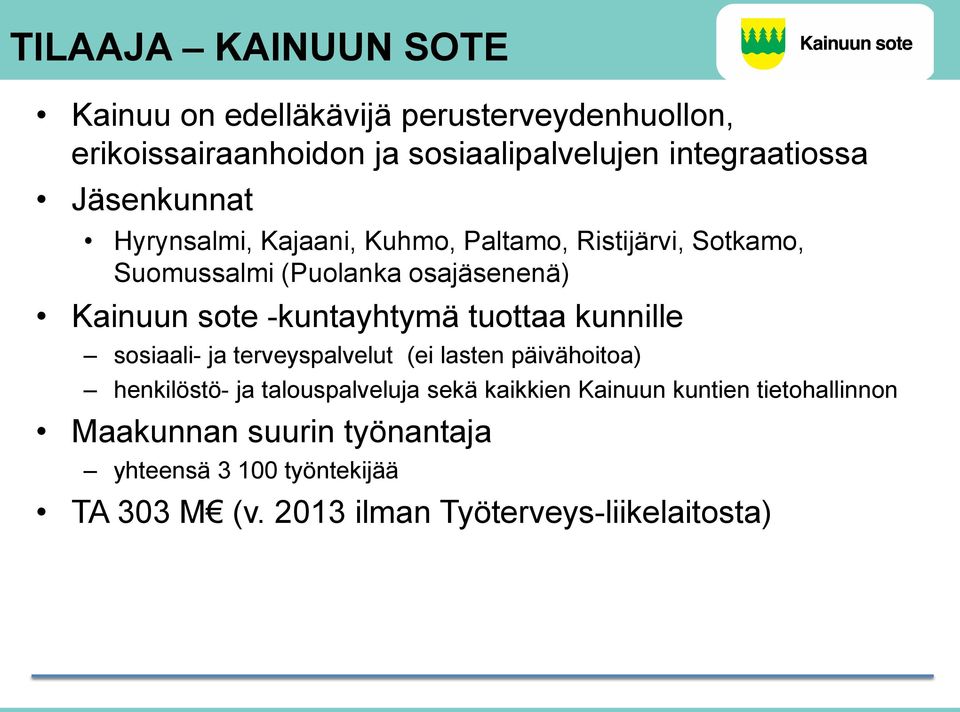 -kuntayhtymä tuottaa kunnille sosiaali- ja terveyspalvelut (ei lasten päivähoitoa) henkilöstö- ja talouspalveluja sekä