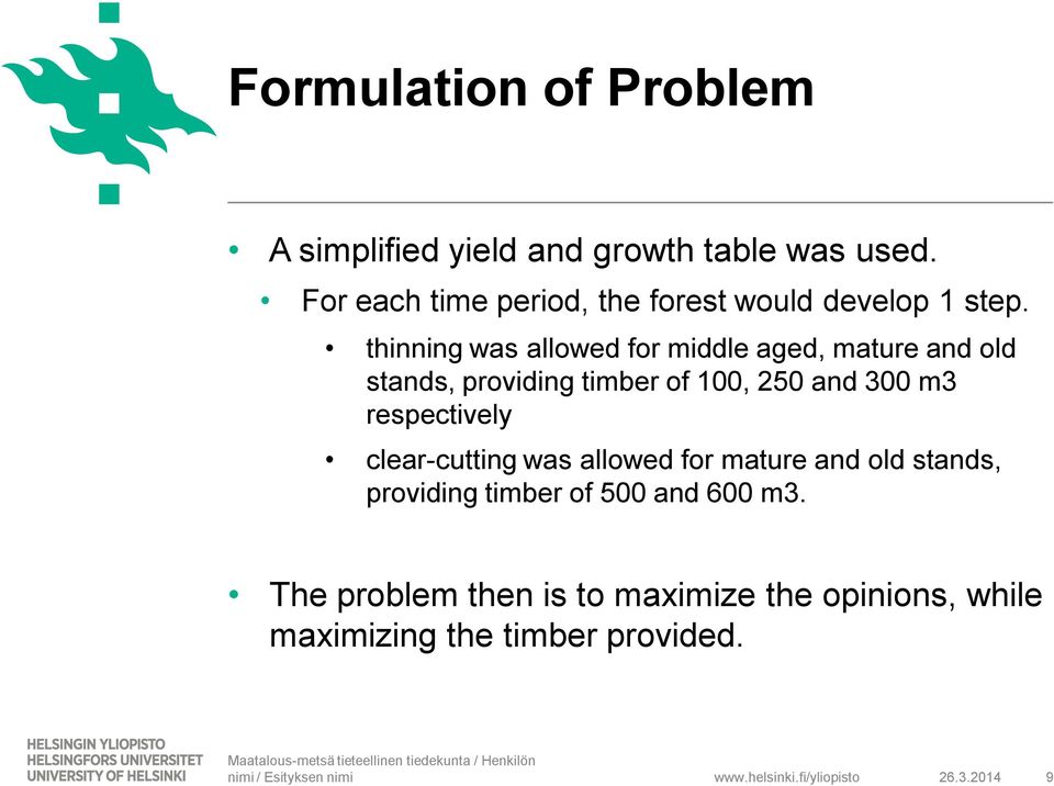 thinning was allowed for middle aged, mature and old stands, providing timber of 100, 250 and 300 m3