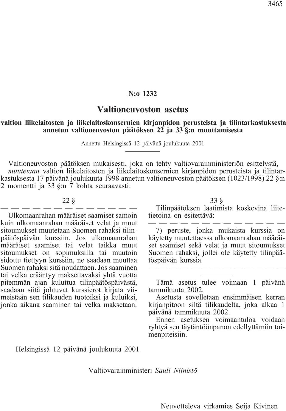 perusteista ja tilintarkastuksesta 17 päivänä joulukuuta 1998 annetun valtioneuvoston päätöksen (1023/1998) 22 :n 2 momentti ja 33 :n 7 kohta seuraavasti: 22 Ulkomaanrahan määräiset saamiset samoin