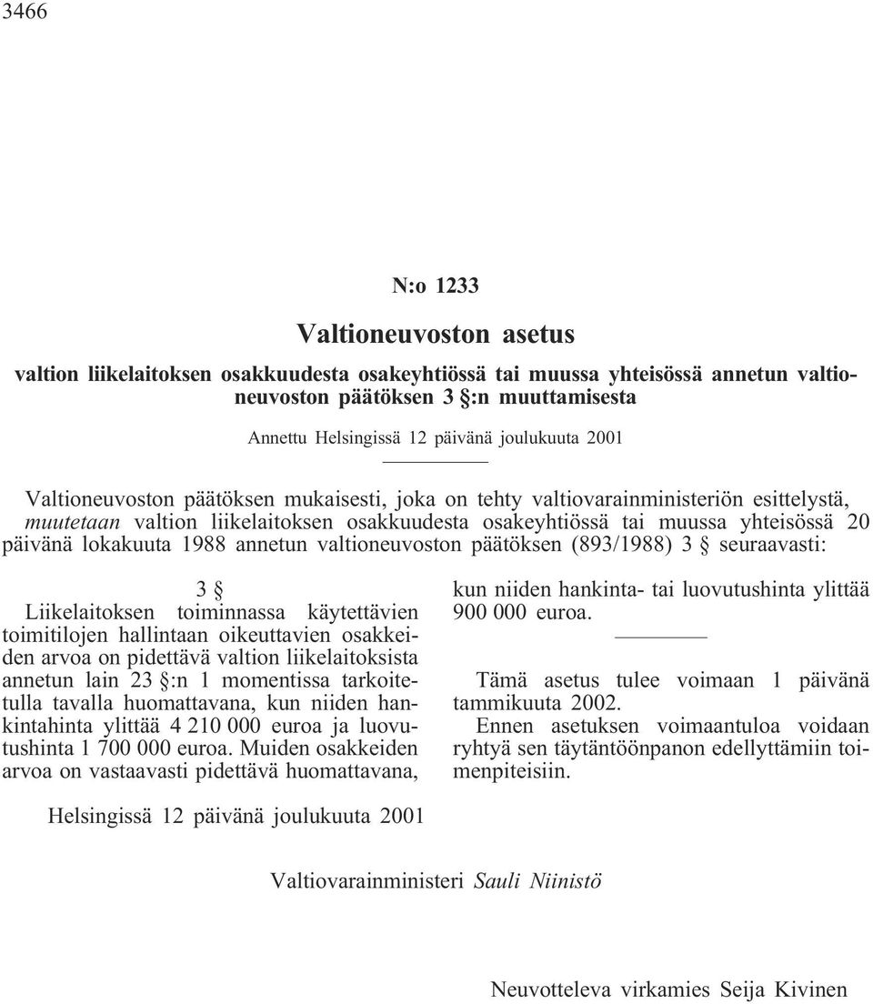 lokakuuta 1988 annetun valtioneuvoston päätöksen (893/1988) 3 seuraavasti: 3 Liikelaitoksen toiminnassa käytettävien toimitilojen hallintaan oikeuttavien osakkeiden arvoa on pidettävä valtion