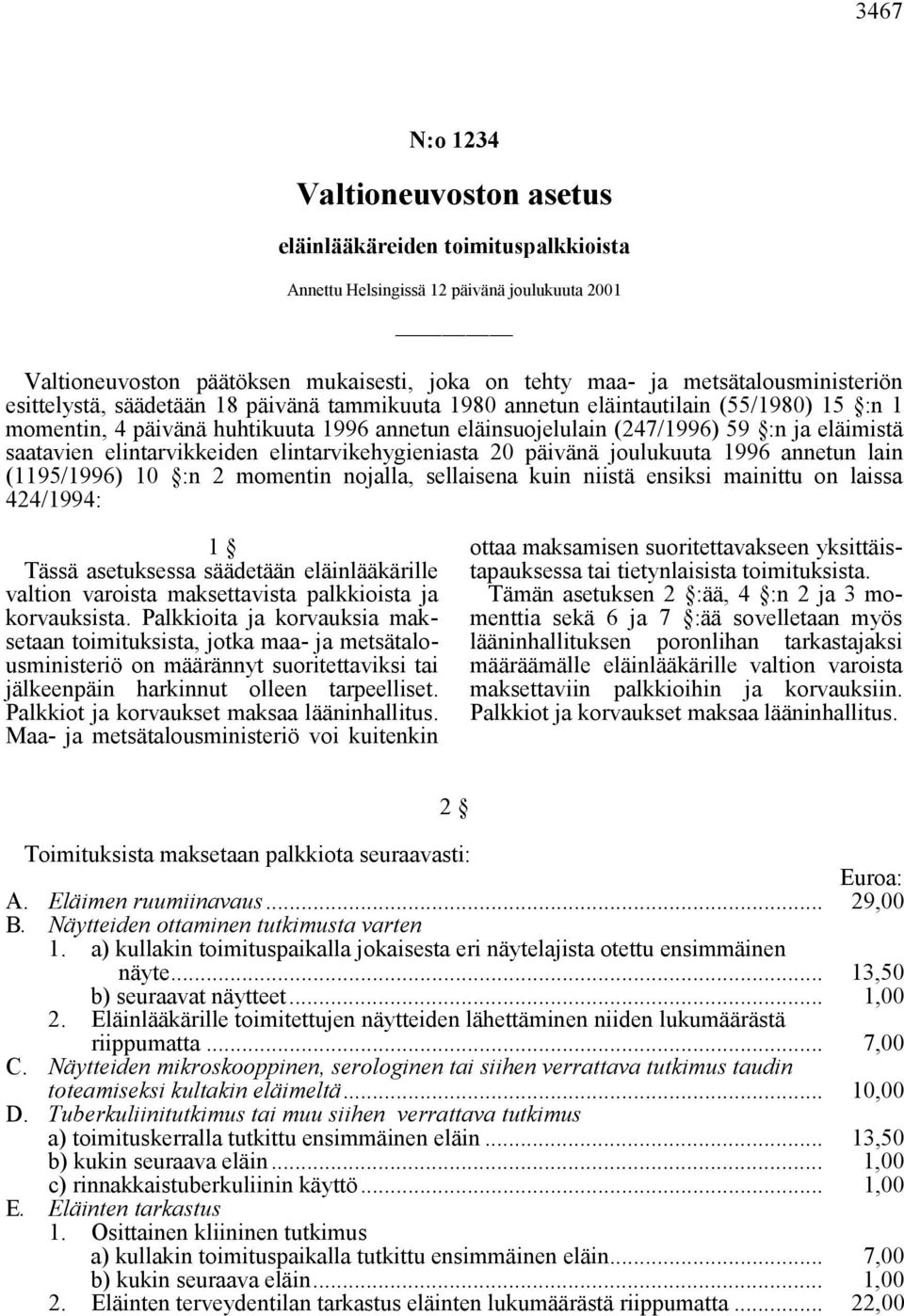 eläimistä saatavien elintarvikkeiden elintarvikehygieniasta 20 päivänä joulukuuta 1996 annetun lain (1195/1996) 10 :n 2 momentin nojalla, sellaisena kuin niistä ensiksi mainittu on laissa 424/1994: 1