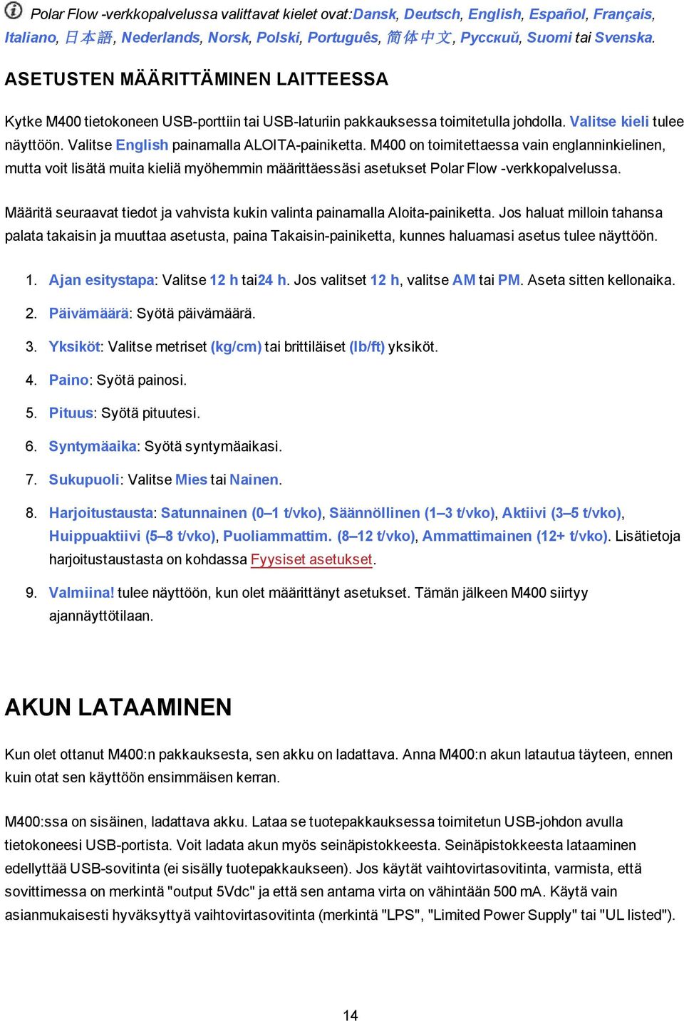 M400 on toimitettaessa vain englanninkielinen, mutta voit lisätä muita kieliä myöhemmin määrittäessäsi asetukset Polar Flow -verkkopalvelussa.