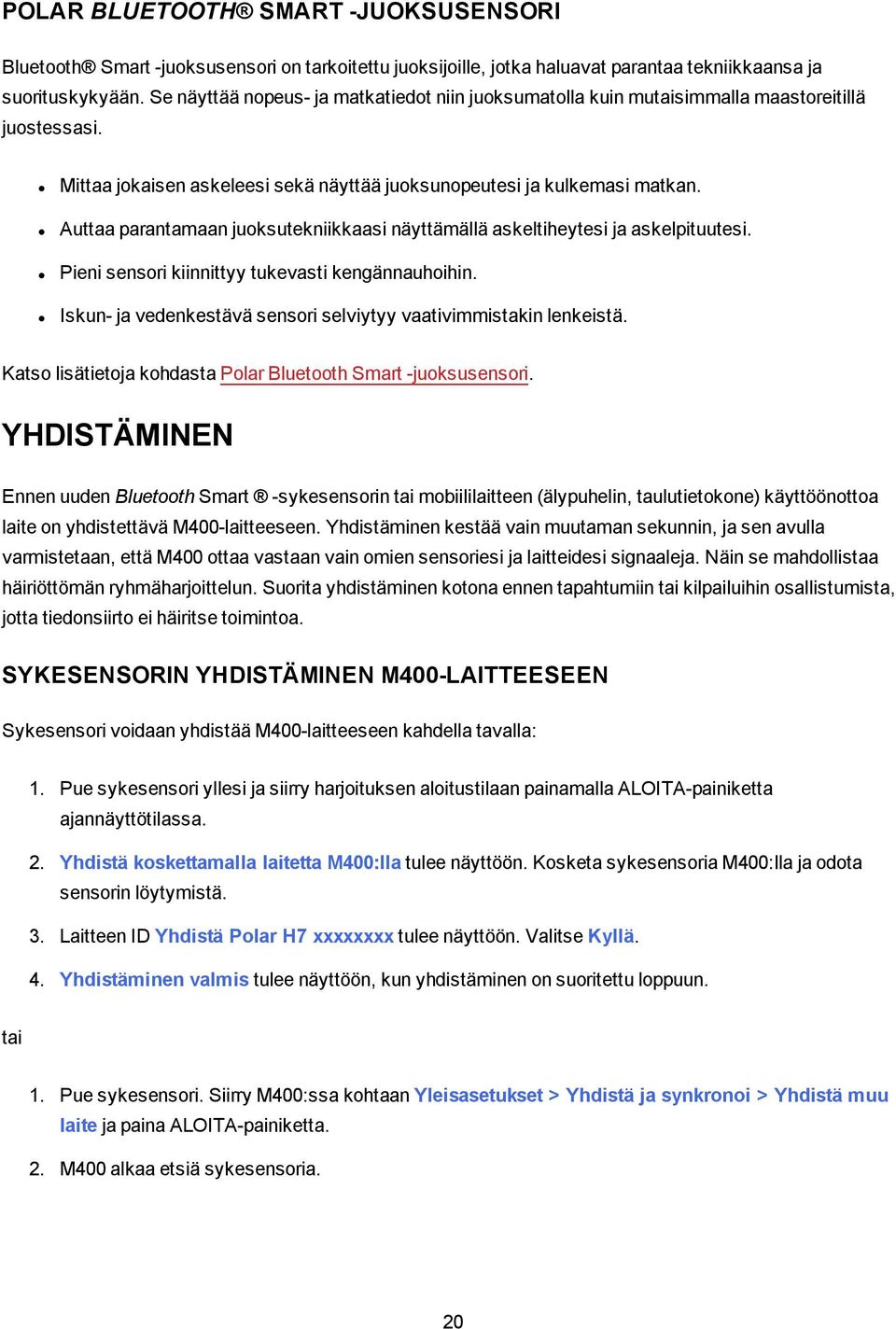 Auttaa parantamaan juoksutekniikkaasi näyttämällä askeltiheytesi ja askelpituutesi. Pieni sensori kiinnittyy tukevasti kengännauhoihin.