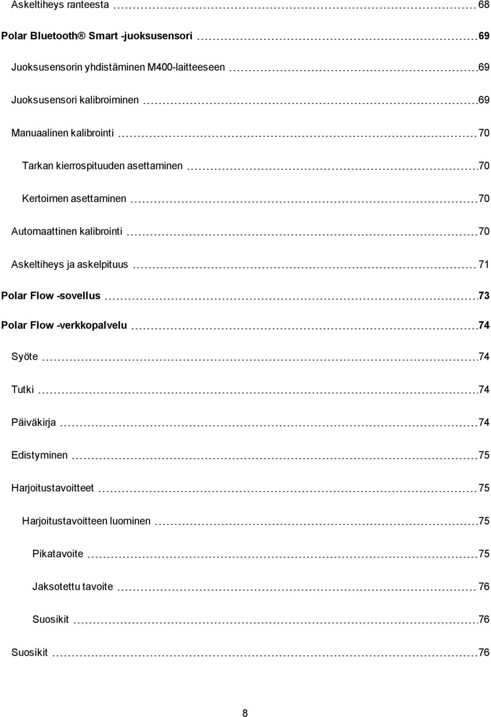 kalibrointi 70 Askeltiheys ja askelpituus 71 Polar Flow -sovellus 73 Polar Flow -verkkopalvelu 74 Syöte 74 Tutki 74 Päiväkirja