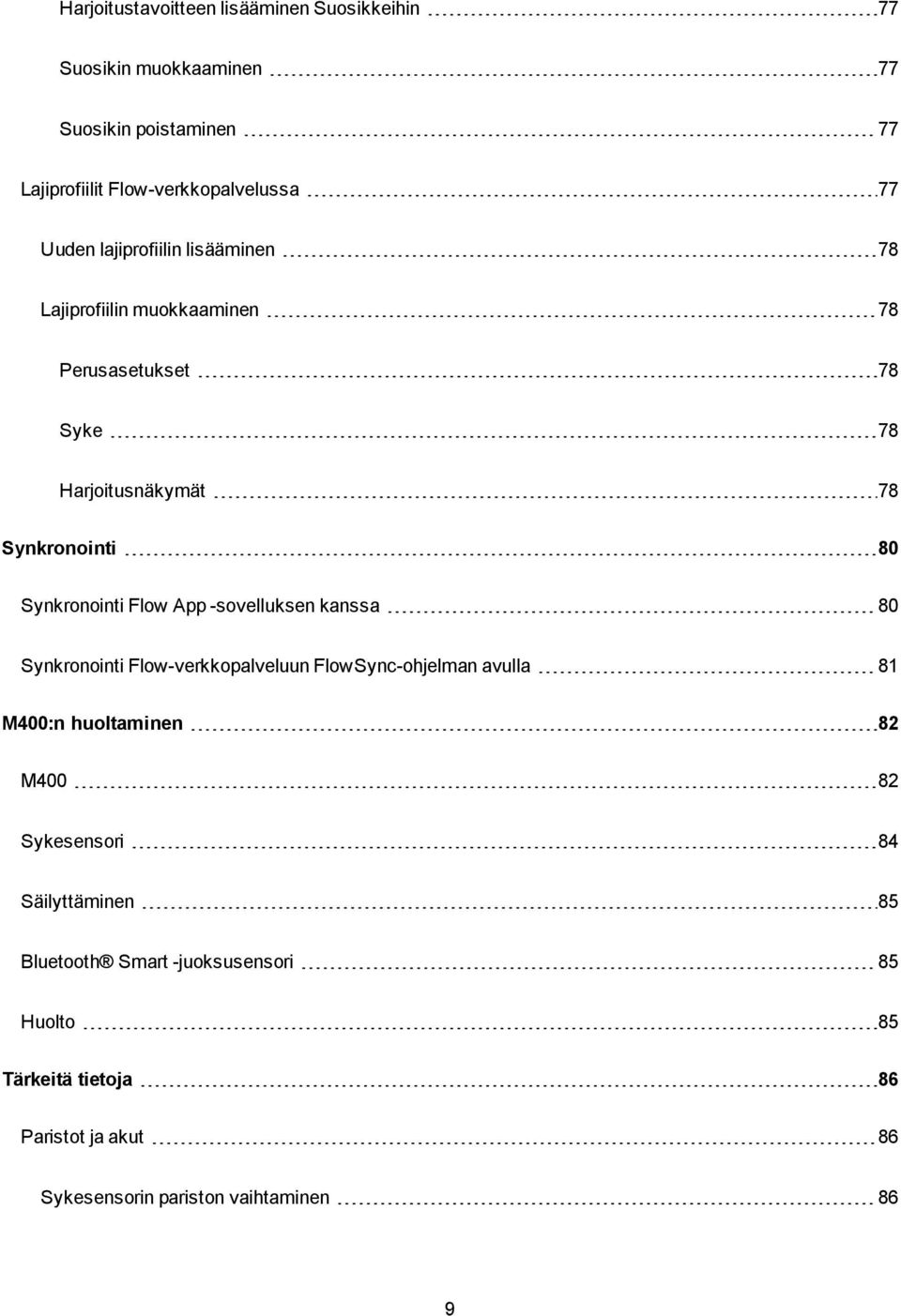 Synkronointi Flow App -sovelluksen kanssa 80 Synkronointi Flow-verkkopalveluun FlowSync-ohjelman avulla 81 M400:n huoltaminen 82 M400 82