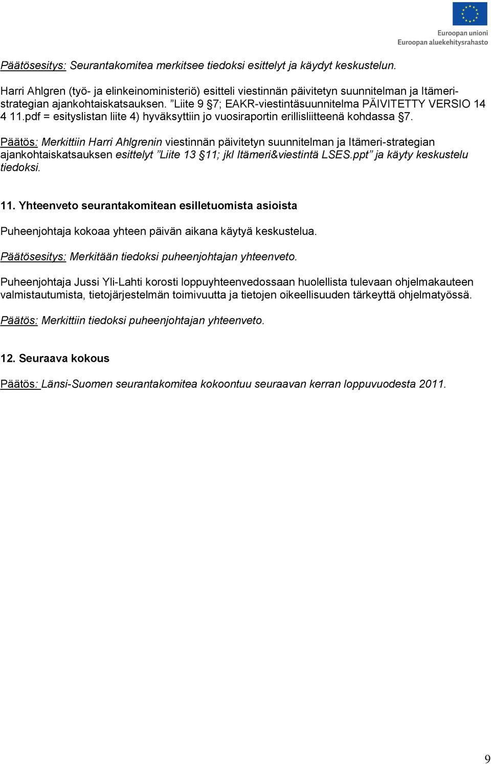 pdf = esityslistan liite 4) hyväksyttiin jo vuosiraportin erillisliitteenä kohdassa 7.