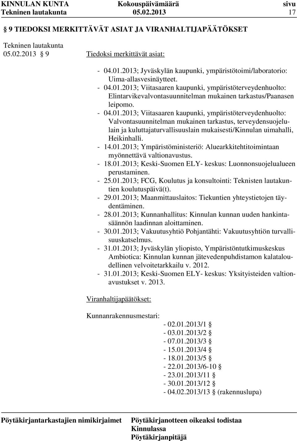 - 14.01.2013; Ympäristöministeriö: Aluearkkitehtitoimintaan myönnettävä valtionavustus. - 18.01.2013; Keski-Suomen ELY- keskus: Luonnonsuojelualueen perustaminen. - 25.01.2013; FCG, Koulutus ja konsultointi: Teknisten lautakuntien koulutuspäivä(t).