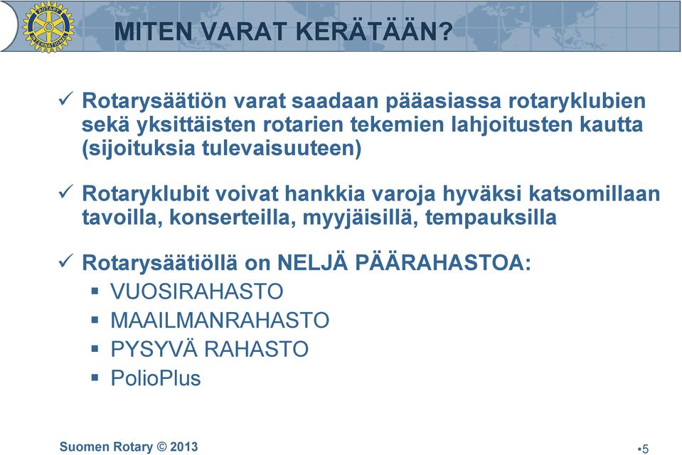lahjoitusten kautta (sijoituksia tulevaisuuteen) Rotaryklubit voivat hankkia varoja hyväksi