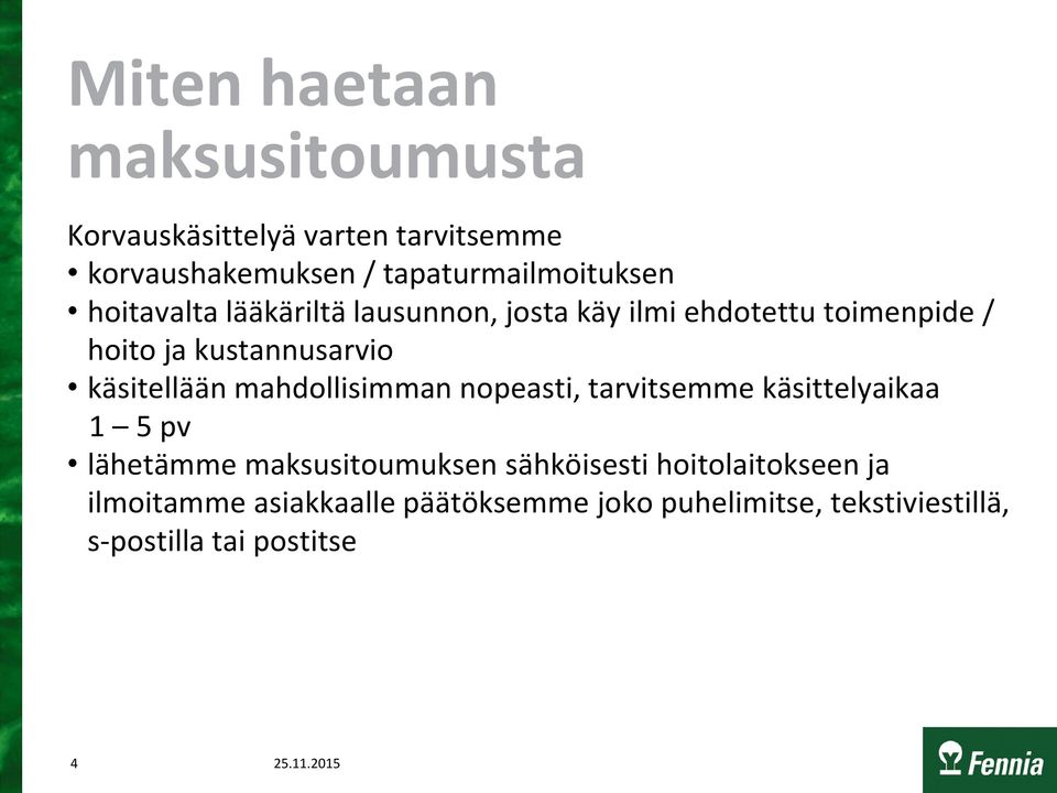 kustannusarvio käsitellään mahdollisimman nopeasti, tarvitsemme käsittelyaikaa 1 5 pv lähetämme