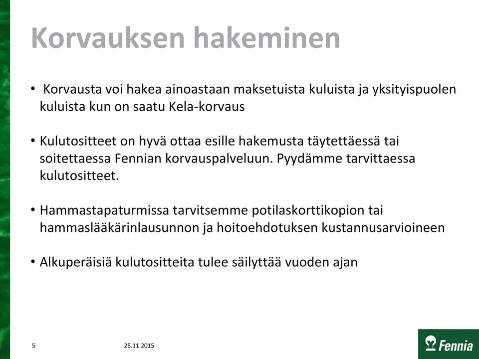 korvauspalveluun. Pyydämme tarvittaessa kulutositteet.