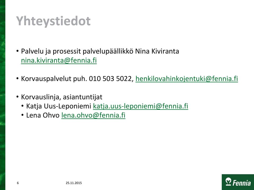 010 503 5022, henkilovahinkojentuki@fennia.