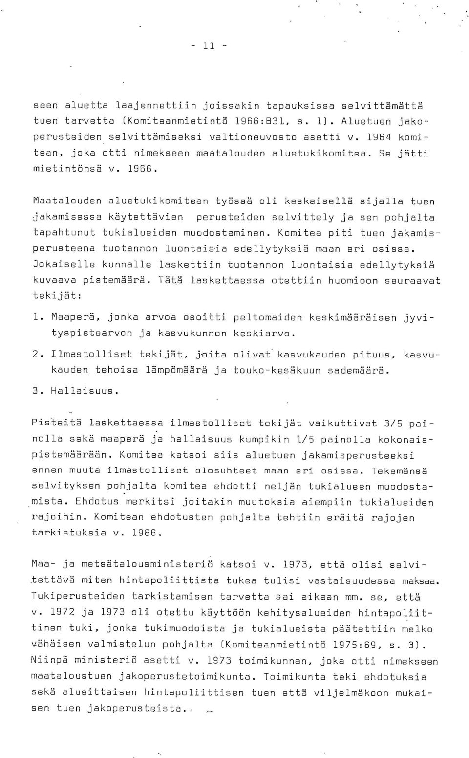 Maatalouden aluetukikomitean työssä oli keskeisellä sijalla tuen jakamisessa käytettävien perusteiden selvittely ja sen pohjalta tapahtunut tukialueiden muodostaminen.