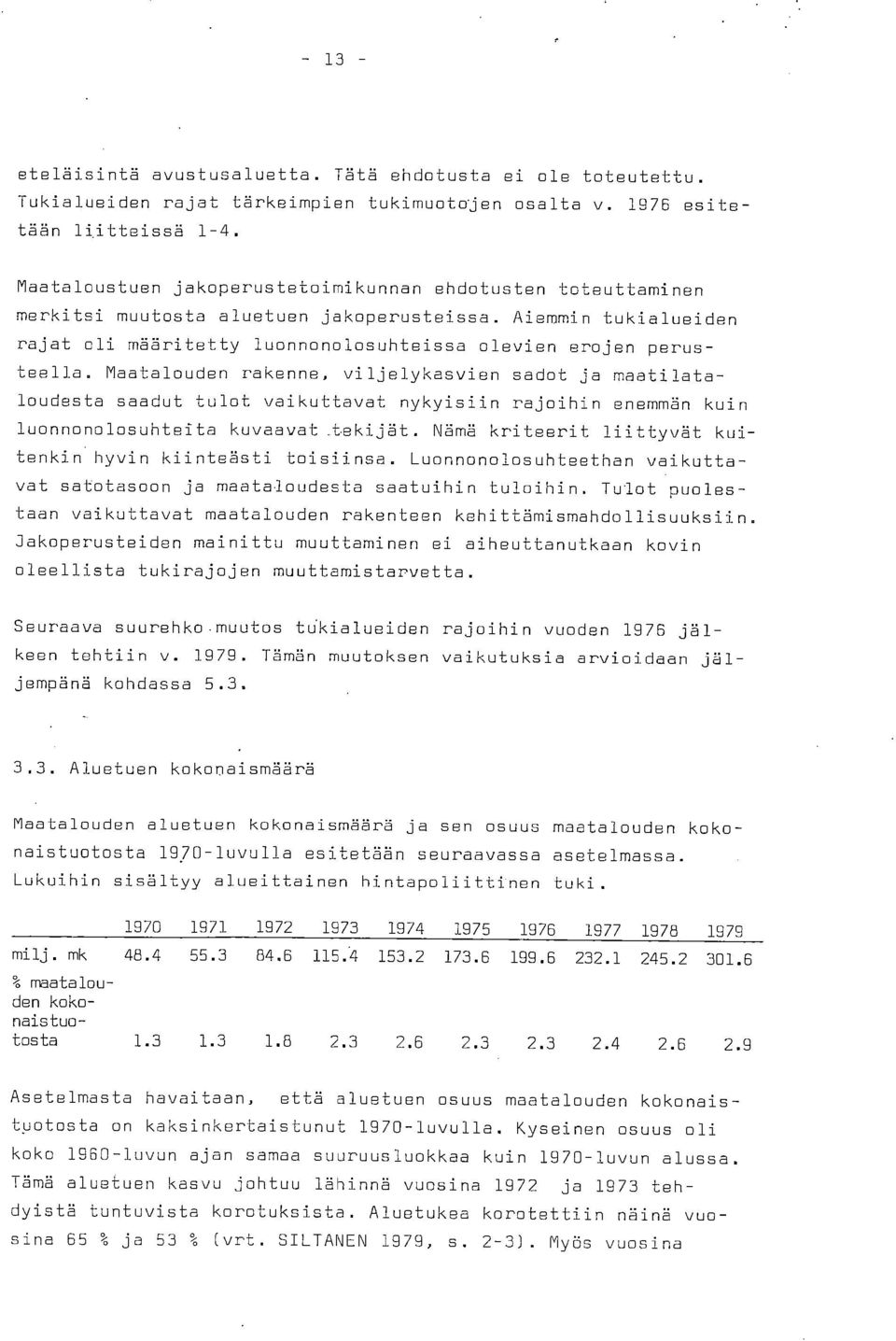 Maatalouden rakenne, viljelykasvien sadot ja maatilataloudesta saadut tulot vaikuttavat nykyisiin rajoihin enemmän kuin luonnonolosuhteita kuvaavat.tekijät.