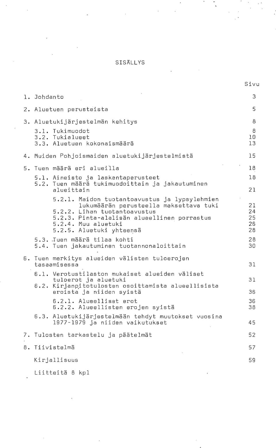 2.3. Pinta-alalisän alueellinen porrastus 25 5.2.4. Muu aluetuki 26 5.2.5. Aluetuki yhteensä 28 5.3. _Tuen määrä tilaa kohti 28 5.4. Tuen jakautuminen tuotannonaloittain 30 Tuen merkitys alueiden välisten tuloerojen tasaamisessa 31 6.