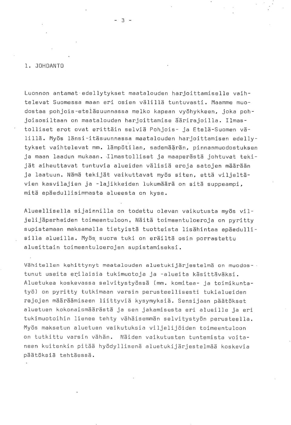 Ilmastolliset erot ovat erittäin selviä Pohjois- ja Etelä-Suomen välillä. Myös länsi-itäsuunnassa maatalouden harjoittamisen edellytykset vaihtelevat mm.