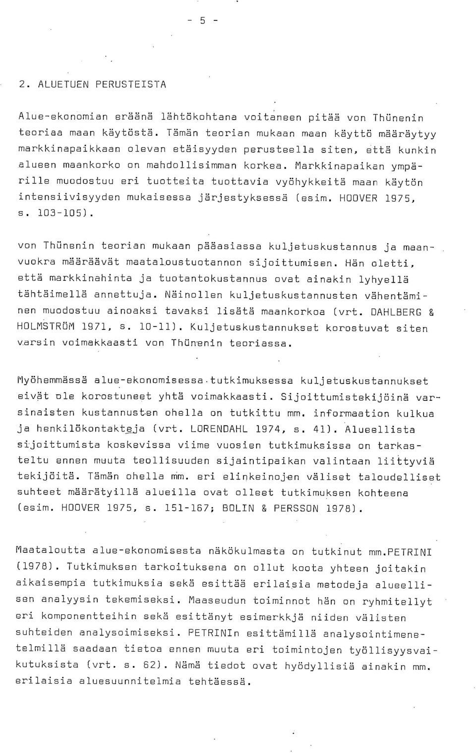 Markkinapaikan ympärille muodostuu eri tuotteita tuottavia vyöhykkeitä maan käytön intensiivisyyden mukaisessa järjestyksessä (esim. HOOVER 1975, s. 103-105).